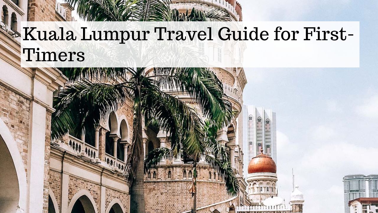 Kuala Lumpur Travel Guide for First-Timers