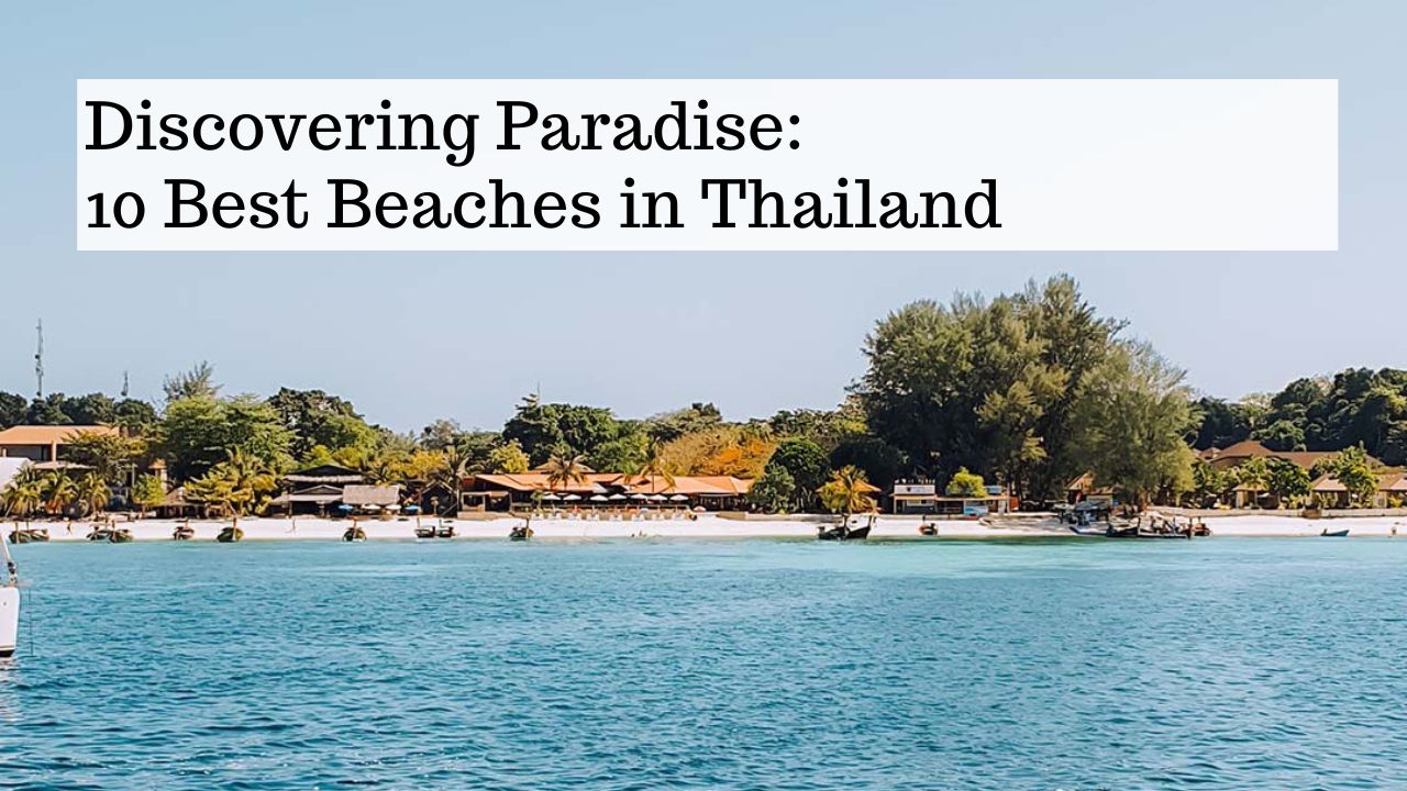 Discovering Paradise: 10 Best Beaches in Thailand