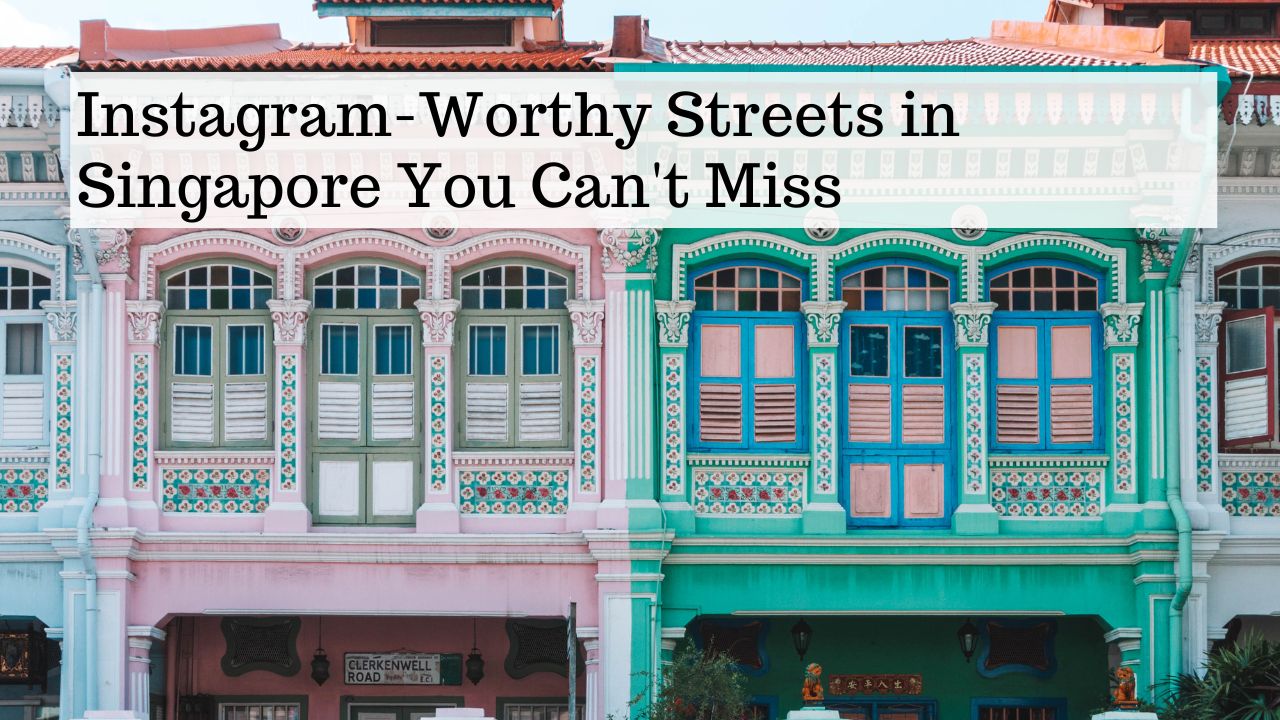 Instagram-Worthy Streets in Singapore You Can’t Miss