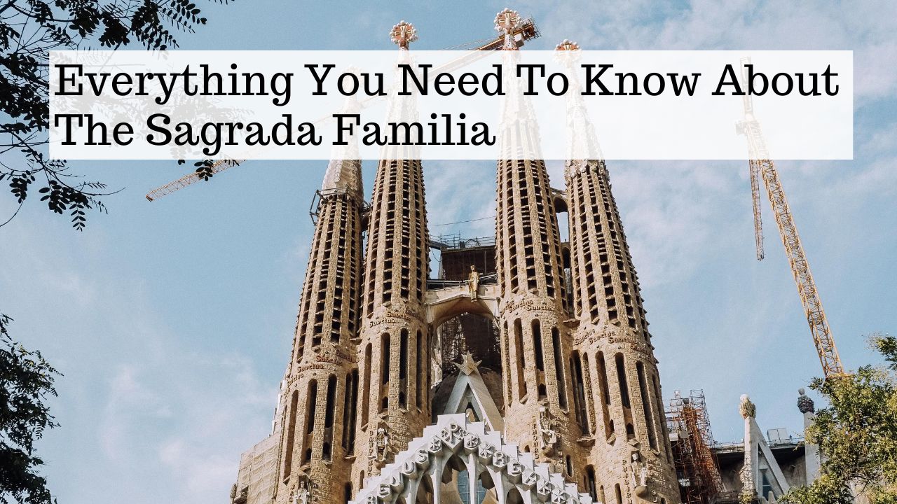 EVERYTHING YOU NEED TO KNOW ABOUT THE SAGRADA FAMILIA