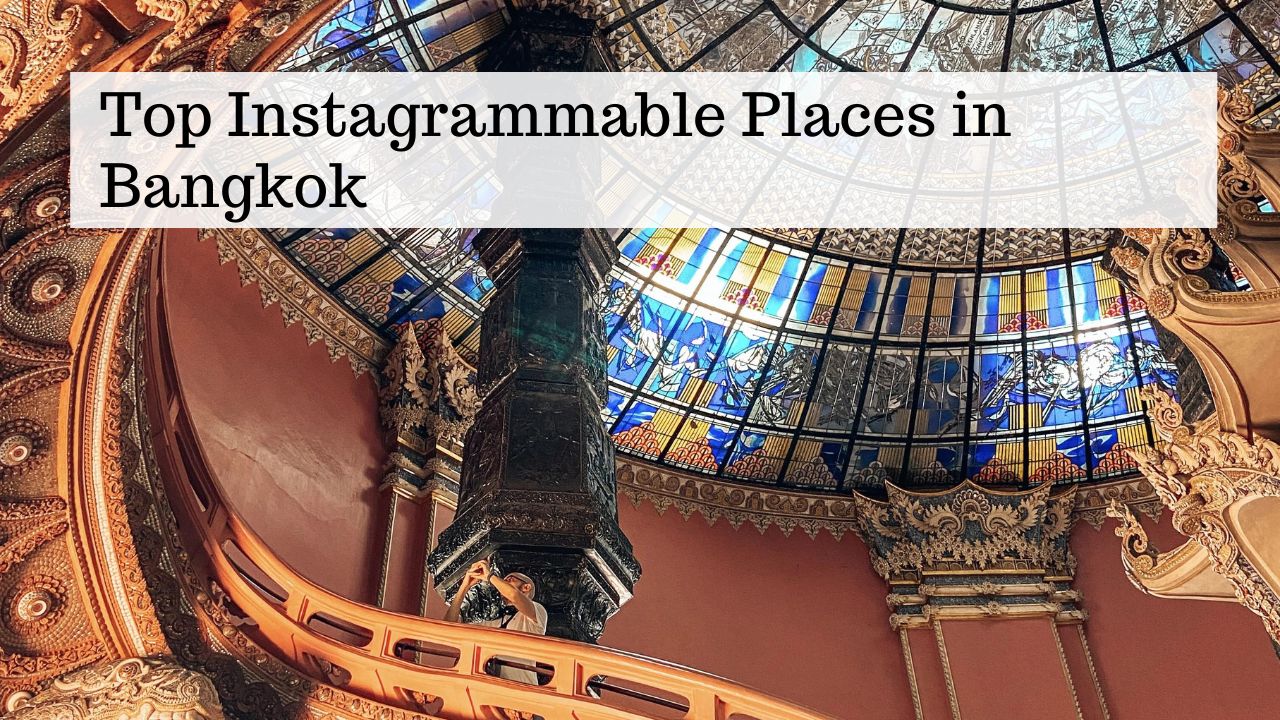 TOP INSTAGRAMMABLE PLACES IN BANGKOK