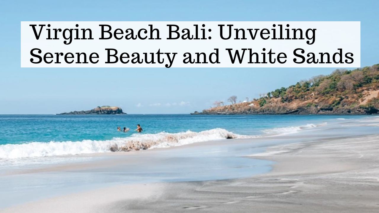 Virgin Beach Bali: Unveiling Serene Beauty and White Sands